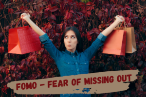 FOMO - Fear Of Missing Out